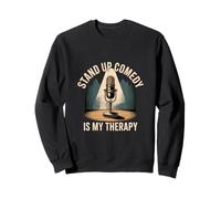 Stand Up Comedy Is My Therapy Comedian Performer |- Sweatshirt