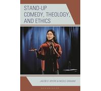 Stand-up Comedy, Theology, and Ethics (Theology, Religion, and Pop Culture)