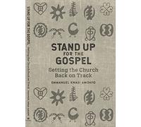 Stand Up for the Gospel: Getting the Church Back on Track
