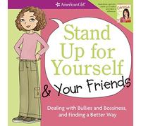 Stand Up for Yourself and Your Friends: Dealing With Bullies and Bossiness and Finding a Better Way (American Girl Library)