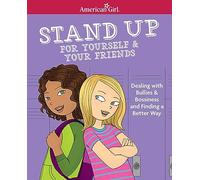 Stand Up for Yourself & Your Friends: Dealing with Bullies & Bossiness and Finding a Better Way (American Girl(r) Wellbeing)
