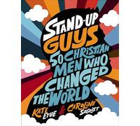Stand-Up Guys: 50 Christian Men Who Changed the World