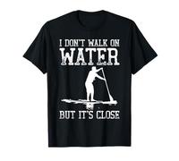 Stand Up Paddle Board T-Shirt - I don't Walk on Water T-Shirt