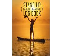 Stand Up Paddle Boarding Log Book: Adventure Memories Diary Logbook Gift For SUP Board Lovers (Male, Female, His Her)
