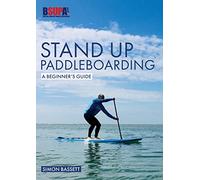 Stand Up Paddleboarding: A Beginner`s Guide - Learn to SUP: 2 (Beginner's Guides)