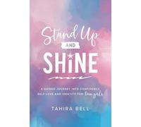Stand Up & Shine: A Guided Journey Into Confidence, Self-Love, and Identity for Teen Girls