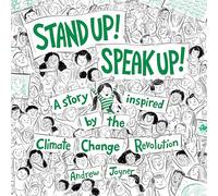 Stand Up! Speak Up!: A Story Inspired by the Climate Change Revolution