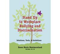 Stand Up to Workplace Bullying and Discrimination: Solutions, Tools, and Guidelines