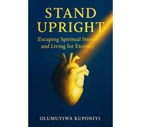 Stand Upright: Escaping Spiritual Stupor and Living for Eternity