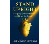 Stand Upright: Escaping Spiritual Stupor and Living for Eternity