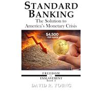STANDARD BANKING: The Solution to America’s Monetary Crisis (Freedom vs Enslavement)