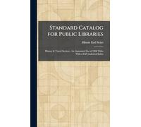 Standard Catalog for Public Libraries: History & Travel Section - An Annotated List of 1900 Titles With a Full Analytical Index