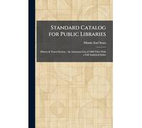 Standard Catalog for Public Libraries: History & Travel Section - An Annotated List of 1900 Titles With a Full Analytical Index
