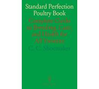 Standard Perfection Poultry Book: Complete Guide to Breeding, Care, and Health for All Varieties