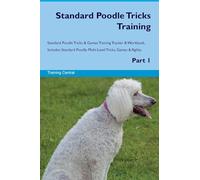 Standard Poodle Tricks Training Standard Poodle Tricks & Games Training Tracker & Workbook. Includes: Standard Poodle Multi-Level Tricks, Games & Agility. Part 1