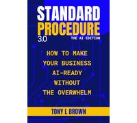 Standard Procedure 3.0 - The AI Edition: How to Make Your Business AI-Ready Without the Overwhelm
