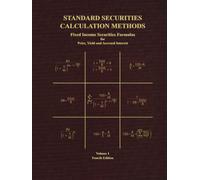 Standard Securities Calculation Methods - Fixed Income Securities Formulas for Price, Yield, and Accrued Interest: Volume 1