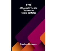 Standard Selections A Collection and Adaptation of Superior Productions from Best Authors for Use in Class Room and on the Platform: A chapter in the life of Alexander Teixeira de Mattos