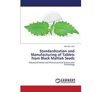 Standardization and Manufacturing of Tablets from Black Mahlab Seeds: Advanced Herbal and Pharmaceutical Science and Technology