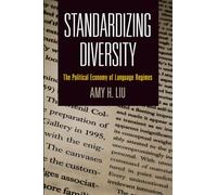 Standardizing Diversity: The Political Economy of Language Regimes (National and Ethnic Conflict in the 21st Century)