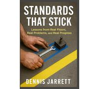 STANDARDS THAT STICK: Lessons from Real Floors, Real Problems, and Real Progress