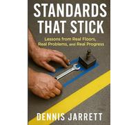 STANDARDS THAT STICK: Lessons from Real Floors, Real Problems, and Real Progress
