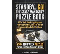 STANDBY... GO! The Stage Manager's Puzzle Book: 250+ Tech W ryptograms, Word Scrambles, and Fill-ins for Everyone Who Calls the Show (The Tech Week Survival Series)