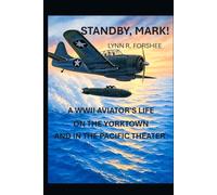 Standby, Mark!: A WWII Aviator's Life on the Yorktown and in the Pacific Theater