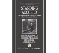 Standing Accused: The Organization and Practices of Criminal Defence Lawyers in Britain (Oxford Monographs on Criminal Law and Justice)
