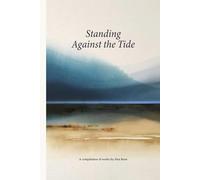 Standing Against the Tide: A compilation of works by Alex Rose