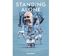 Standing Alone: Stories of Heroism and Heartbreak from Manchester City's 2020/21 Title-Winning Season