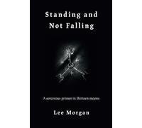 Standing and Not Falling: A sorcerous primer in thirteen moons