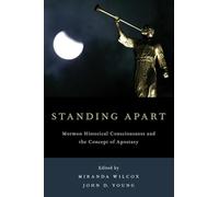 Standing Apart: Mormon Historical Consciousness And The Concept Of Apostasy