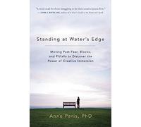 Standing at Water's Edge: Moving Past Fear, Blocks and Pitfalls to Discover the Power of Creative Immersion