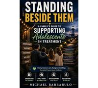 Standing Beside Them: A Family’s Guide to Supporting Adolescents in Treatment