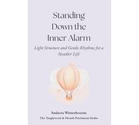 Standing Down the Inner Alarm: Light Structure and Gentle Rhythms for a Steadier Life (The Return to Inner Stability Series: Gentle Guidance for Nervous System Steadiness and Ease)