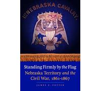 Standing Firmly by the Flag: Nebraska Territory and the Civil War, 1861-1867