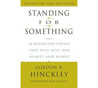 Standing for Something: 10 Neglected Virtues That Will Heal Our Hearts and Homes