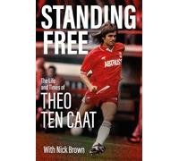 Standing Free: The Life and Times of Theo ten Caat