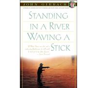 Standing in a River Waving a Stick (John Gierach's Fly-Fishing Library)