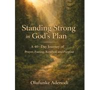 STANDING IN GOD's PLAN: A 40-Day Journey of Prayer, Fasting, Renewal and Purpose