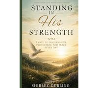 Standing In His Strength: A Path To Discernment, Protection, And Peace Every Day (Alignment With God)