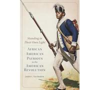 Standing in Their Own Light: African American Patriots in the American Revolution: 59 (Campaigns and Commanders Series)