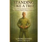 Standing Like a Tree: Zhan Zhuang Qigong for Inner Power, Cultivating Stillness, Energy, and Strength (QiGong Master)