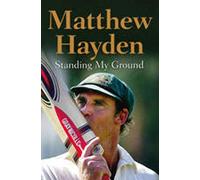 Standing My Ground: The Autobiography of Matthew Hayden