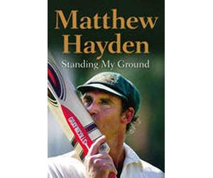 Standing My Ground: The Autobiography of Matthew Hayden