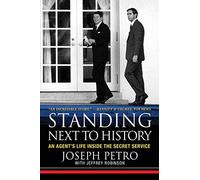 Standing Next to History: An Agent's Life Inside the Secret Service