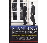 Standing Next to History: An Agent's Life Inside the Secret Service