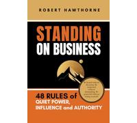 STANDING ON BUSINESS: "48 Rules of Quiet Power, Influence and Authority" ("THE 48 CODE")