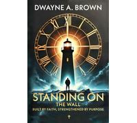 Standing on the Wall: Built by Faith, Strengthened by Purpose